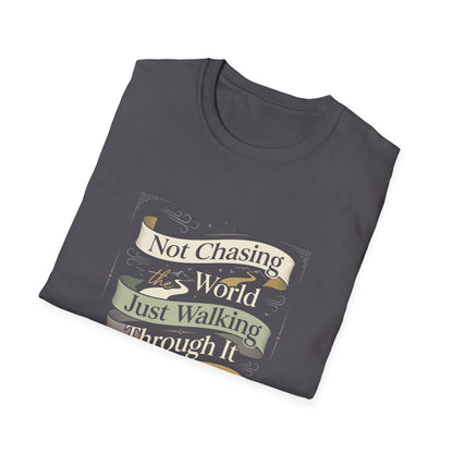 Not Chasing the World, Just Walking Through It Gently T-Shirt