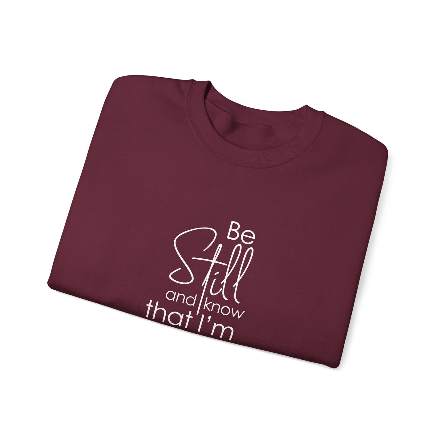 Be Still and Know That I'm God Psalm 46:10  Sweatshirt