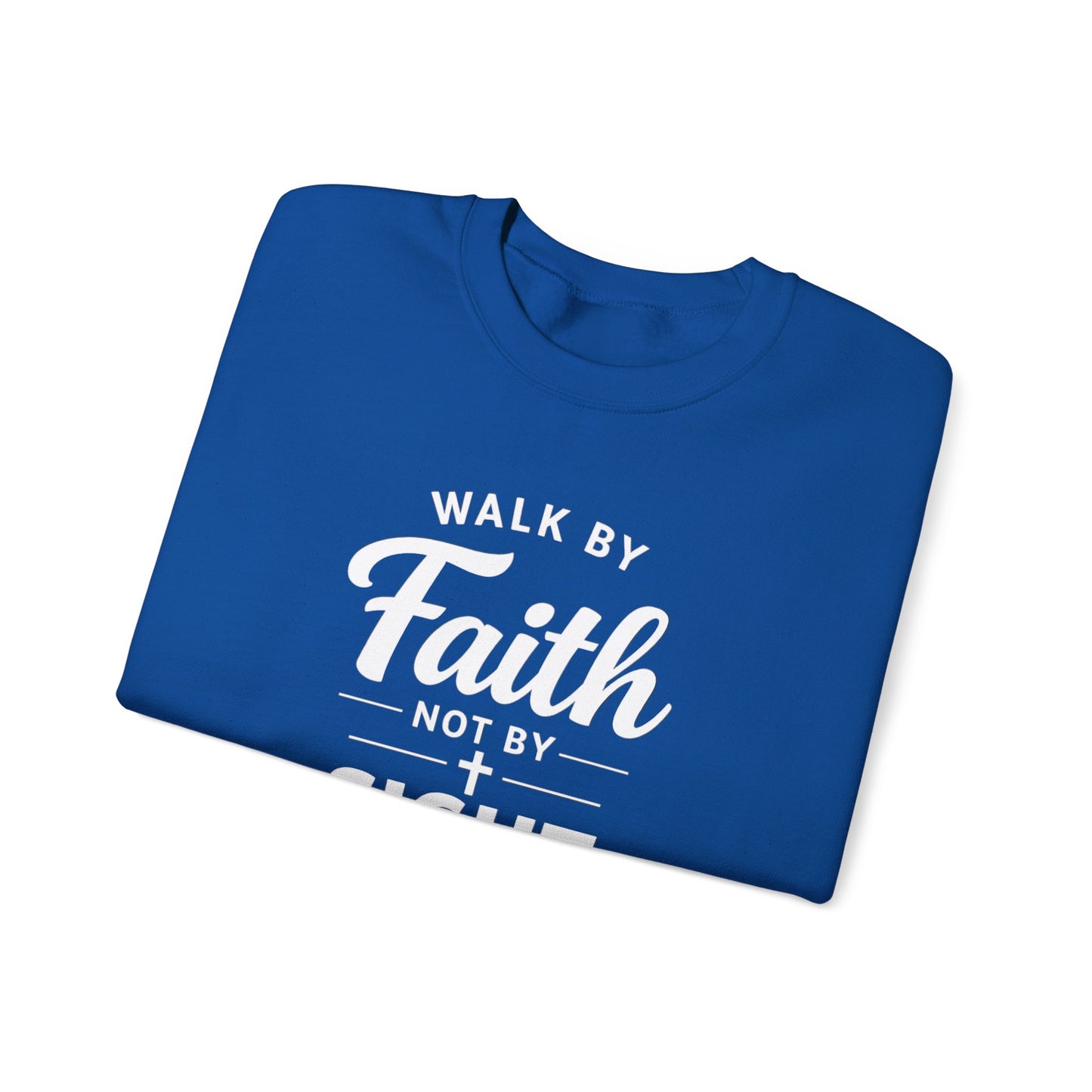"Walk by Faith Not by Sight"  Crewneck Sweatshirt