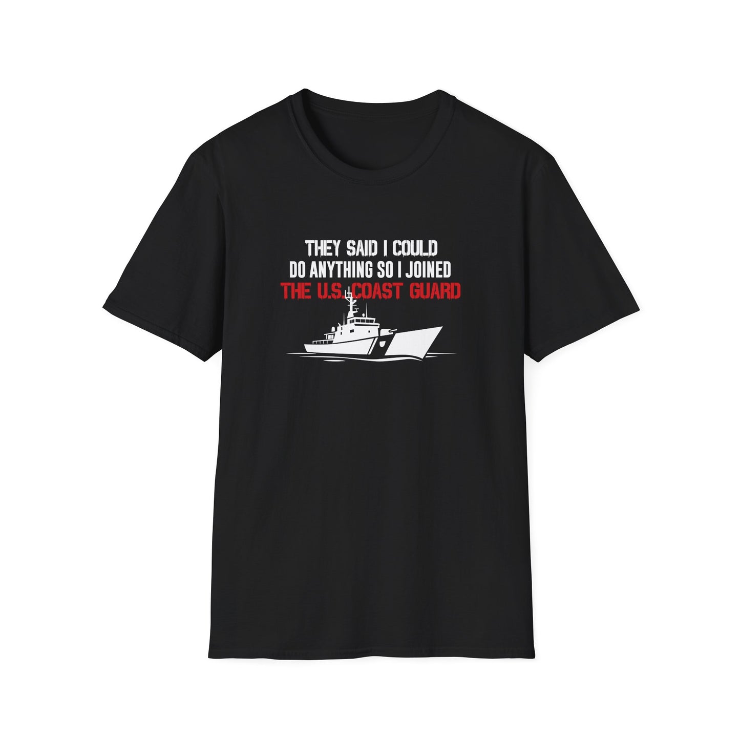 They Said I Could Do Anything So I Joined The U.S. Coast Guard T-Shirt