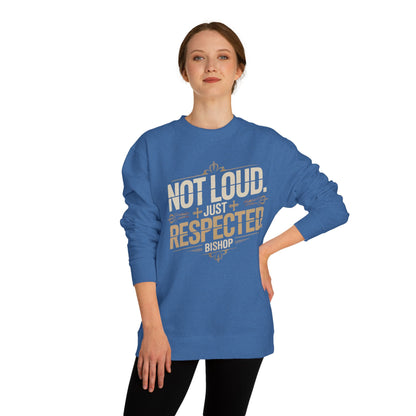 Not Loud Just Respected Sweatshirt