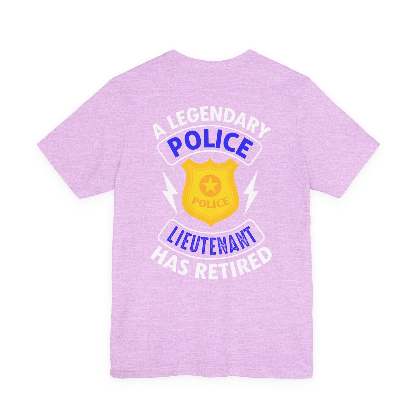 Retired Police Lieutenant T-Shirt — "A Legendary Police Lieutenant Has Retired"