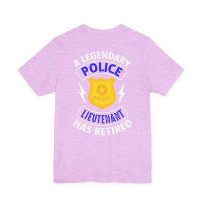 Retired Police Lieutenant T-Shirt — "A Legendary Police Lieutenant Has Retired"