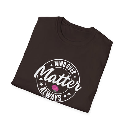 "Mind Over Matter Always" T-Shirt