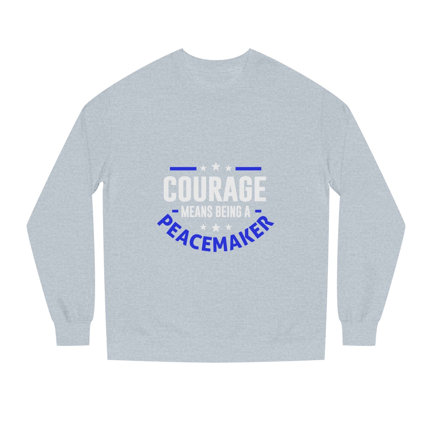 Courage Means Being a Peacemaker Sweatshirt