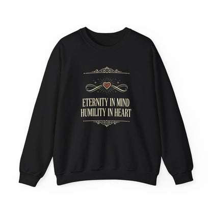 Eternity in Mind, Humility in Heart Sweatshirt