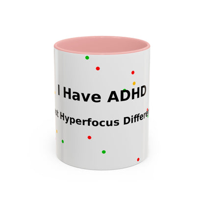 ADHD Coffee Mug - "I Have ADHD, I Don’t Hyperfocus Differently" Accent Mug