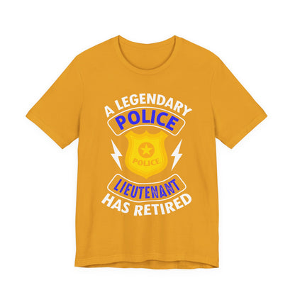 Retired Police Lieutenant T-Shirt — "A Legendary Police Lieutenant Has Retired"