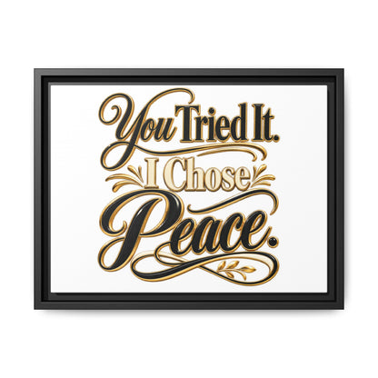 Framed Matte Canvas Wall Art — "You Tried It. I Chose Peace." Inspirational Quote Print