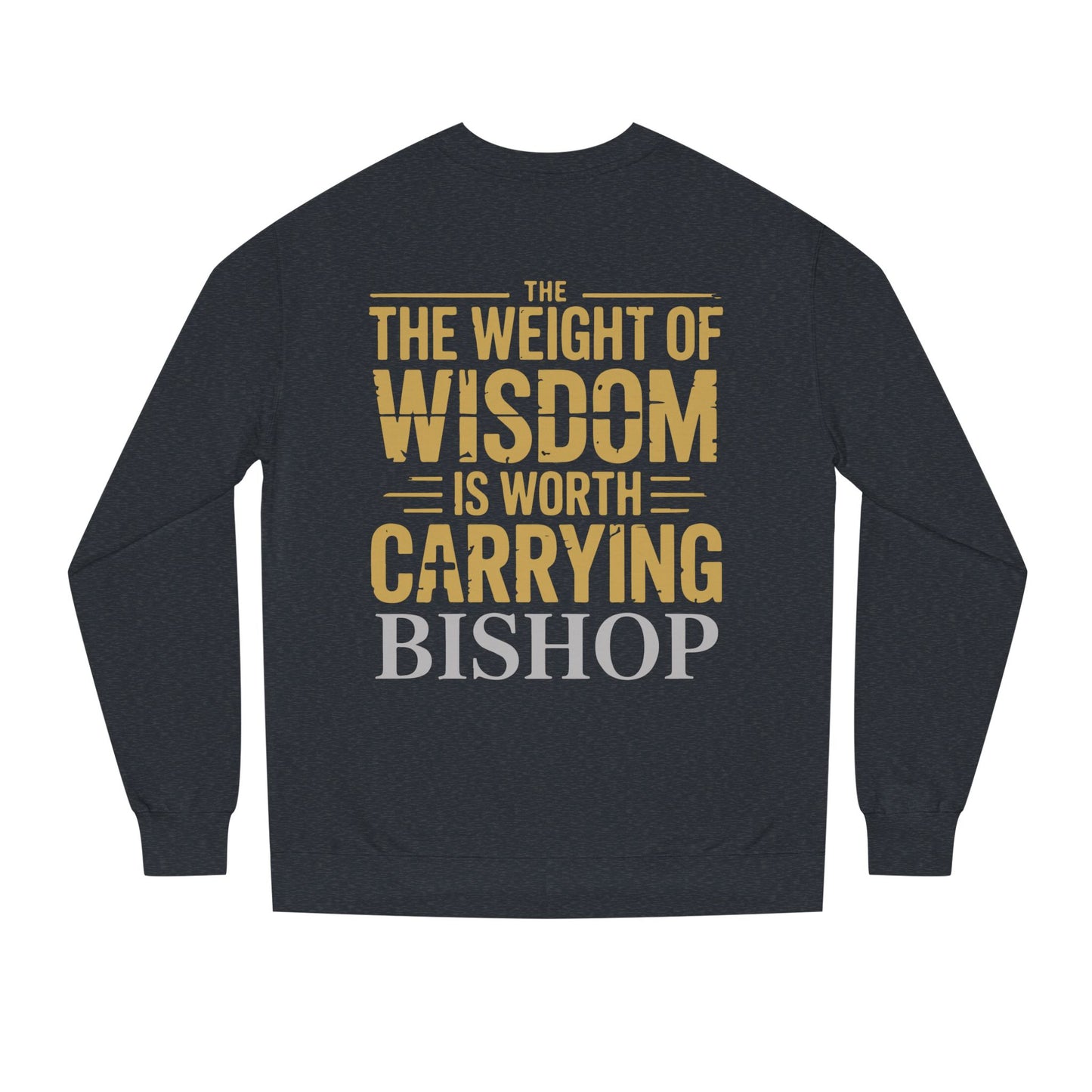 Wisdom Is Worth Carrying Sweatshirt – 'The Weight of Wisdom is Worth Carrying' Bishop Crewneck