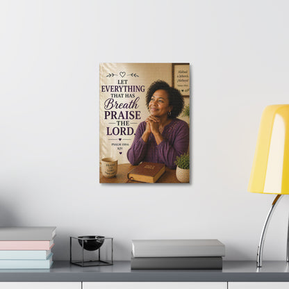 Stretched Canvas - "Let Everything That Has Breath Praise the Lord" Psalm 150:6 Religious Wall Art