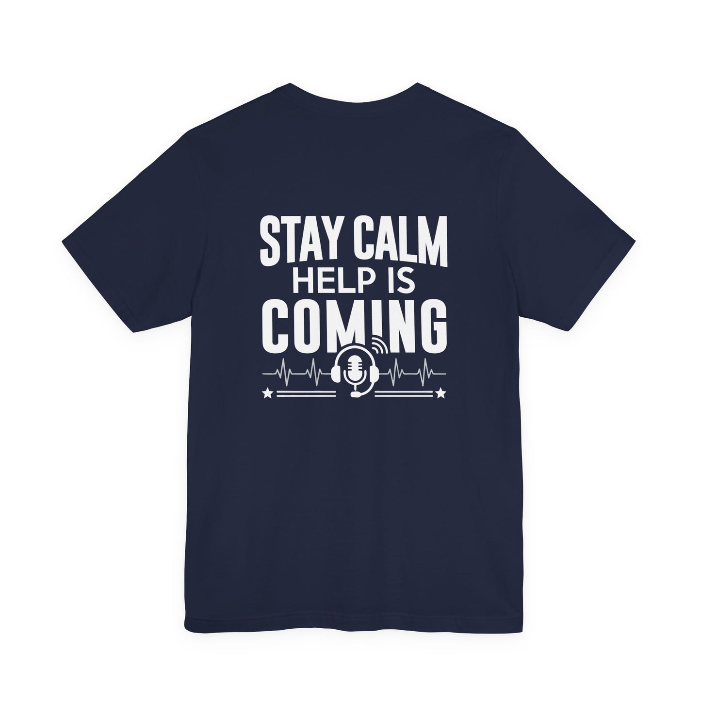 Stay Calm Help Is Coming T-Shirt — EMT/First Responder Support Tee