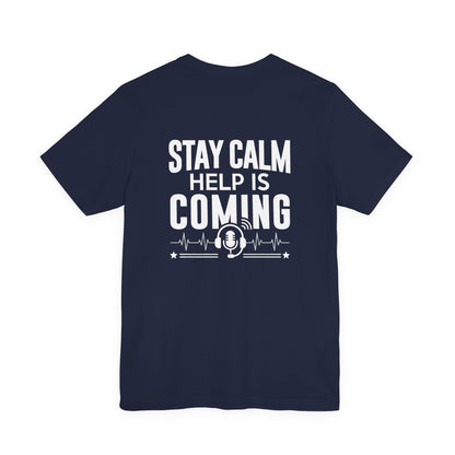 Stay Calm Help Is Coming T-Shirt — EMT/First Responder Support Tee
