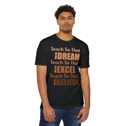 Teacher Inspirational T-Shirt — "Teach So That They Dream, Excel, Believe"