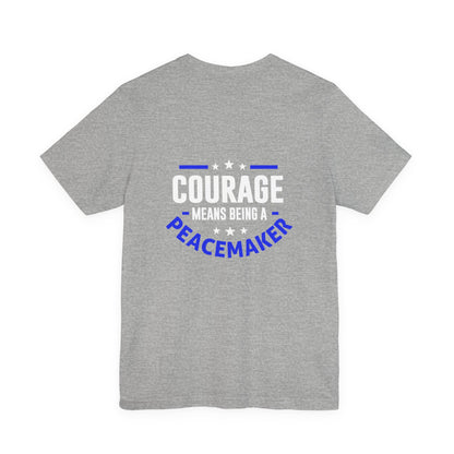 Peacemaker Courage Tee — "Courage Means Being a Peacemaker" Graphic T-Shirt