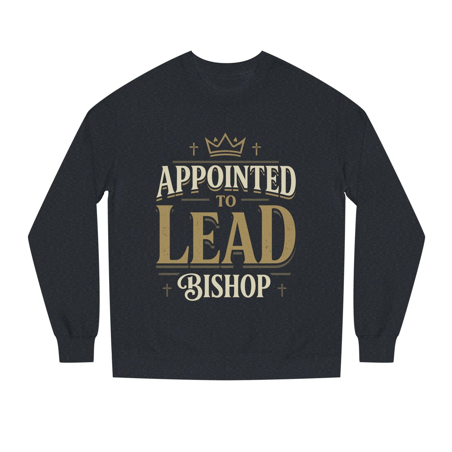 Appointed to Lead Bishop Sweatshirt — Christian Leadership Crewneck