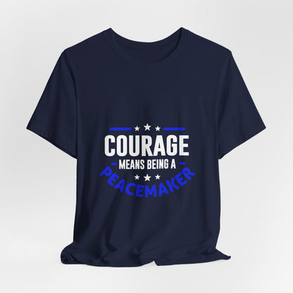 Peacemaker Courage Tee — "Courage Means Being a Peacemaker" Graphic T-Shirt
