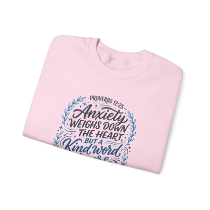 Proverbs 12:25 Anxiety Weighs Down the Heart, But a Kind Word Cheers It Up   Sweatshirt