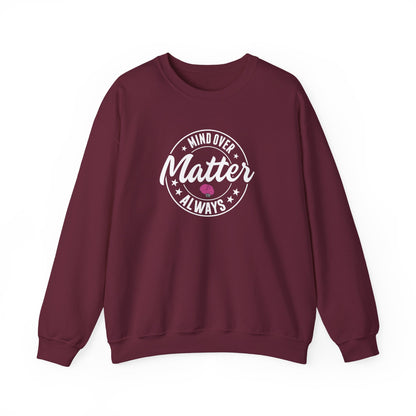 "Mind Over Matter Always" Sweatshirt