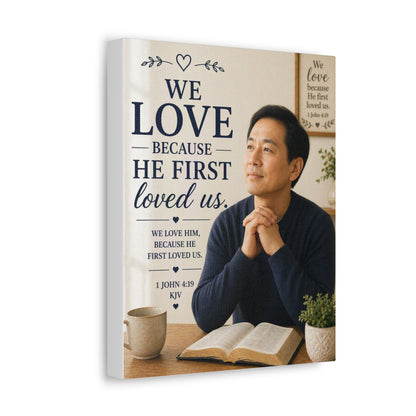 We Love Because He First Loved Us - Stretched Canvas Christian Wall Art (1 John 4:19)