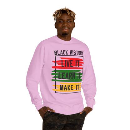 Black History Crewneck Sweatshirt — "Black History: Live It, Learn It, Make It"