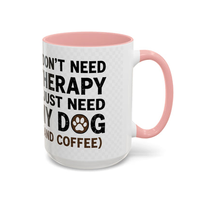 Dog Lover Coffee Mug — "I Don't Need Therapy I Just Need My Dog (And Coffee)" Accent Mug