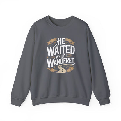 He Waited While I Wandered  Sweatshirt