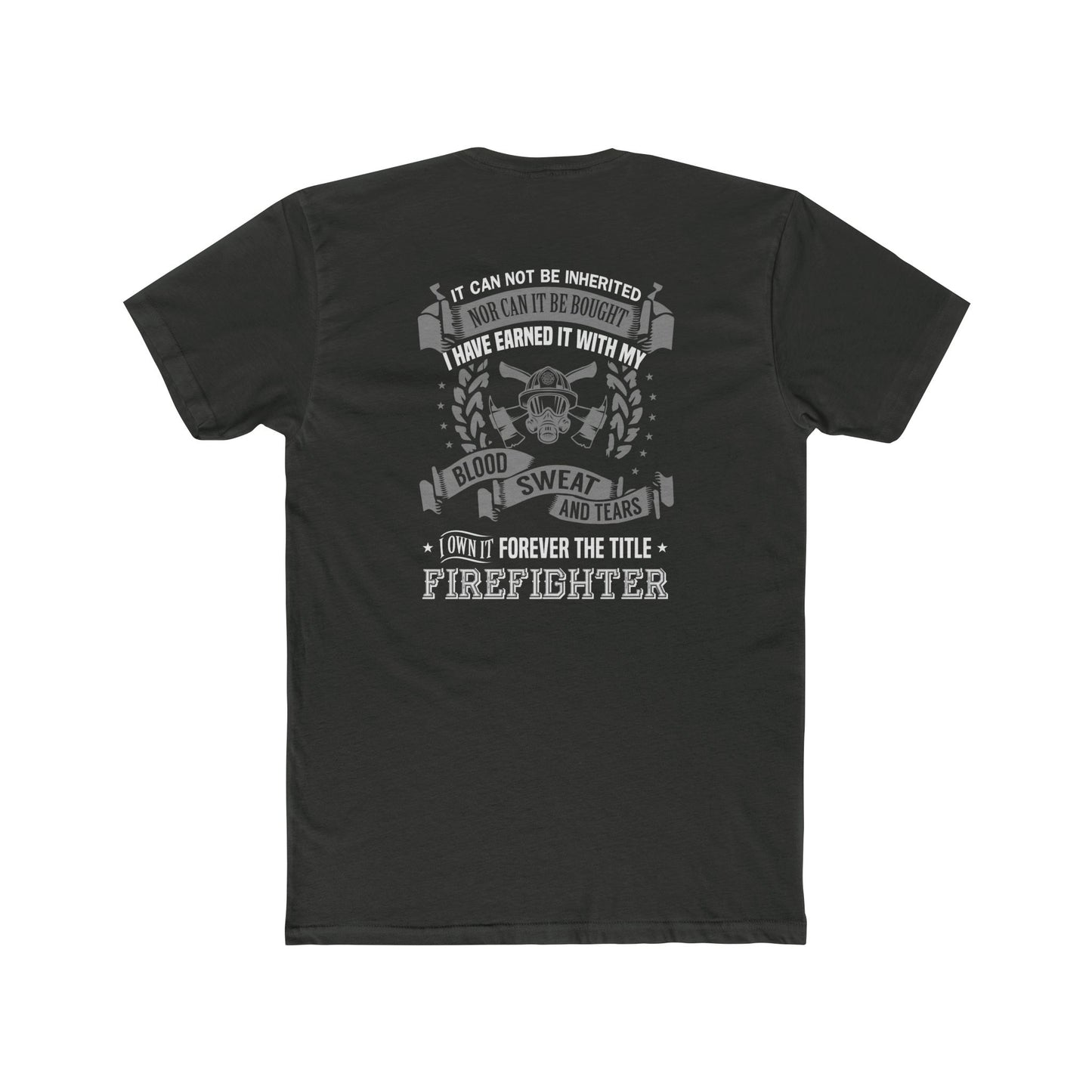 Firefighter T‑Shirt — “I Have Earned It With My Blood Sweat and Tears” Tribute Tee