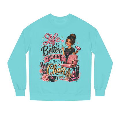 Life Is Better Behind the Chair Sweatshirt — Hairdresser Salon Crewneck