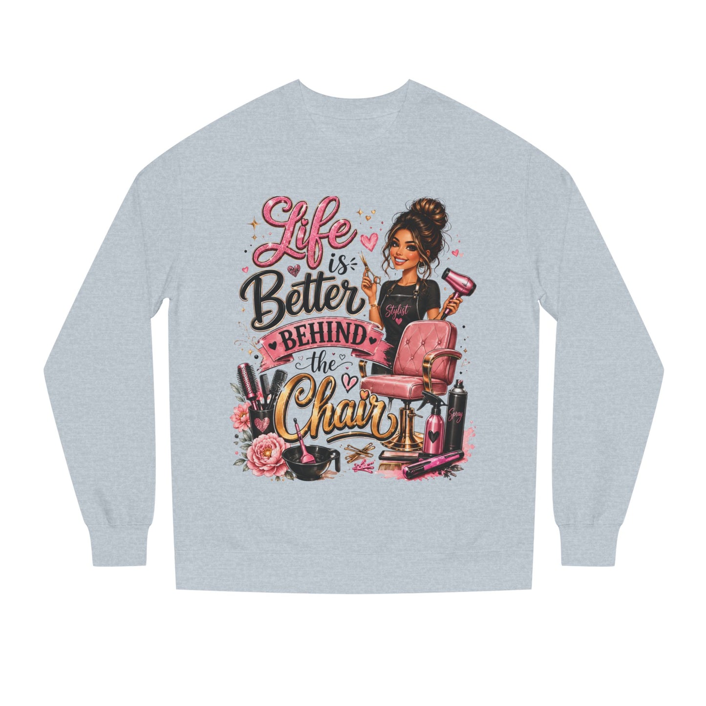 Life Is Better Behind the Chair Sweatshirt — Hairdresser Salon Crewneck