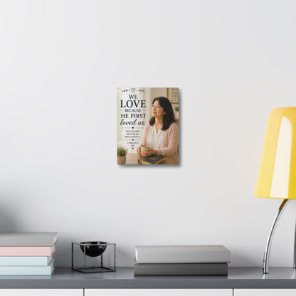 We Love Because He First Loved Us Stretched Canvas - Christian Wall Art (1 John 4:19)