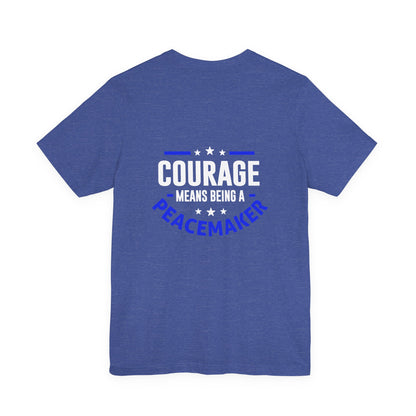 Peacemaker Courage Tee — "Courage Means Being a Peacemaker" Graphic T-Shirt