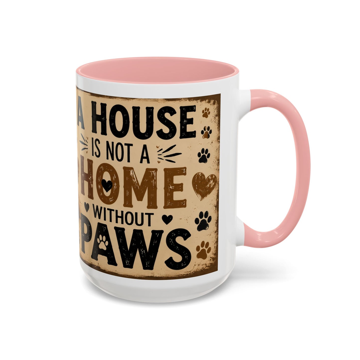 Coffee Mug – "A House Is Not A Home Without Paws" Pet Lover Accent Mug