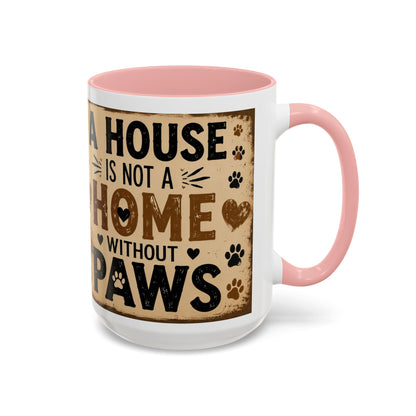 Coffee Mug – "A House Is Not A Home Without Paws" Pet Lover Accent Mug