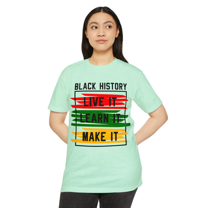 Black History Tee — "Live It, Learn It, Make It" Graphic T-Shirt