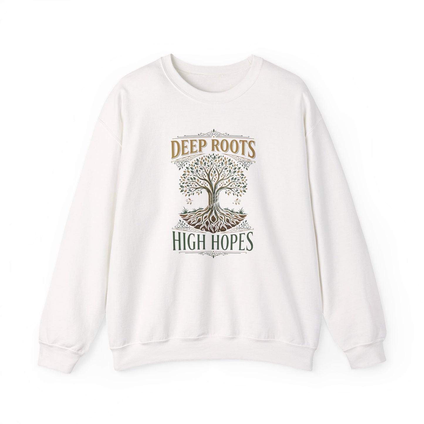 Deep Roots, High Hopes  Sweatshirt