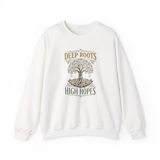 Deep Roots, High Hopes  Sweatshirt
