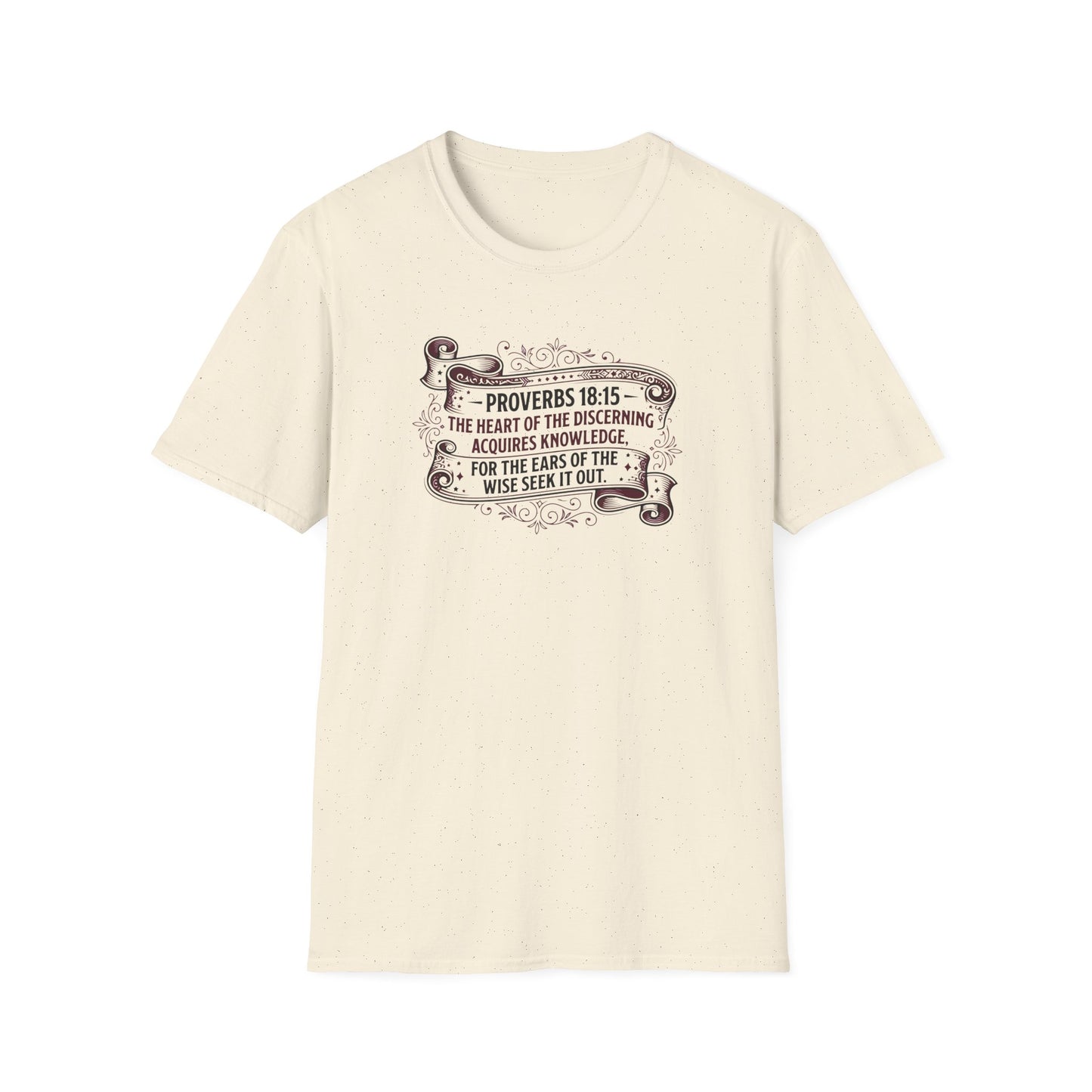 Proverbs 18:15 The Heart of the Discerning Acquires Knowledge for the Ears of the Wise Seek It Out T‑Shirt