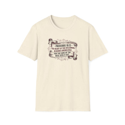 Proverbs 18:15 The Heart of the Discerning Acquires Knowledge for the Ears of the Wise Seek It Out T‑Shirt
