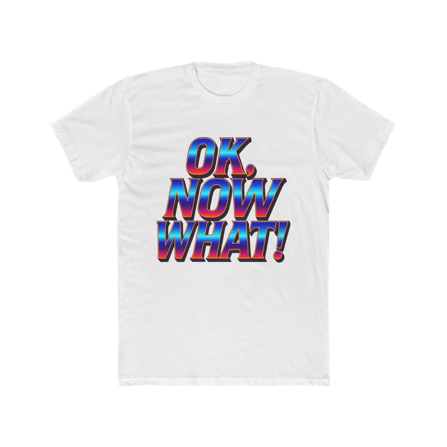 OK, Now What! T‑Shirt — Retro 3D Text Graphic Tee