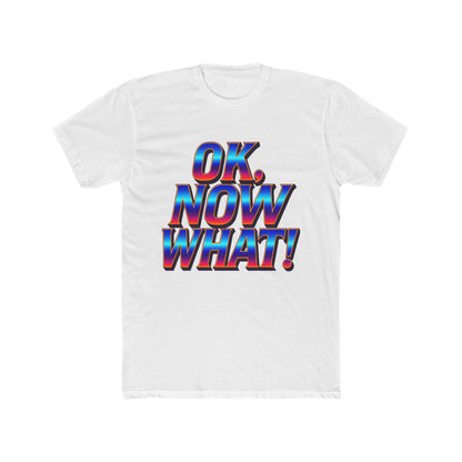 OK, Now What! T‑Shirt — Retro 3D Text Graphic Tee