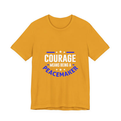 Peacemaker Courage Tee — "Courage Means Being a Peacemaker" Graphic T-Shirt