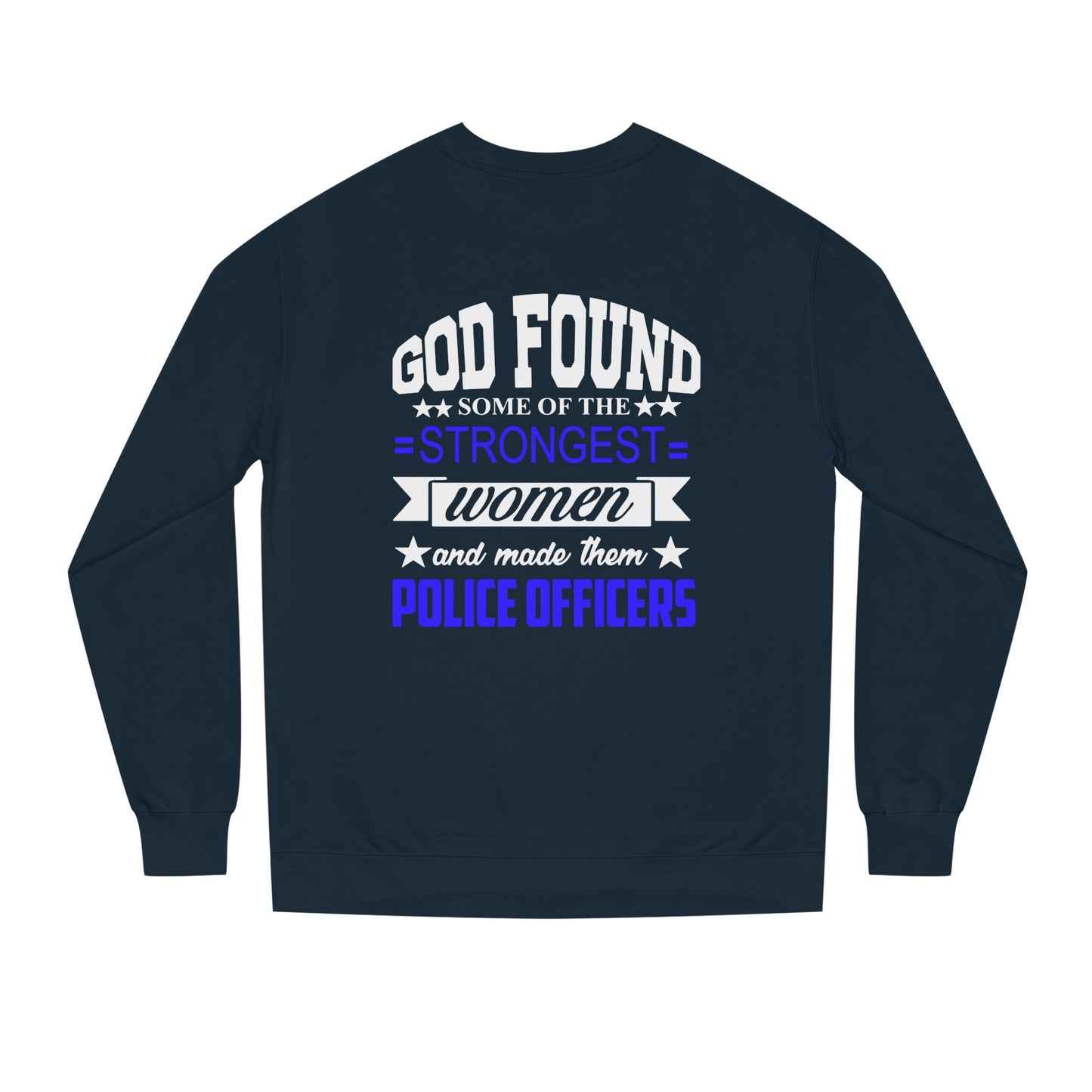Police Officer Women Sweatshirt — "God Found Some of the Strongest Women and Made Them Police Officers"