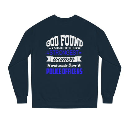 Police Officer Women Sweatshirt — "God Found Some of the Strongest Women and Made Them Police Officers"