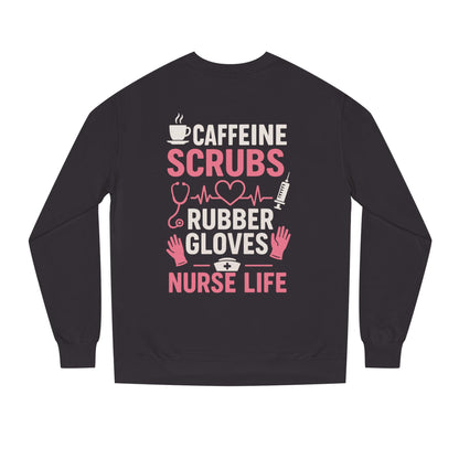 Nurse Life Sweatshirt — "Caffeine, Scrubs, Rubber Gloves" Graphic Crewneck