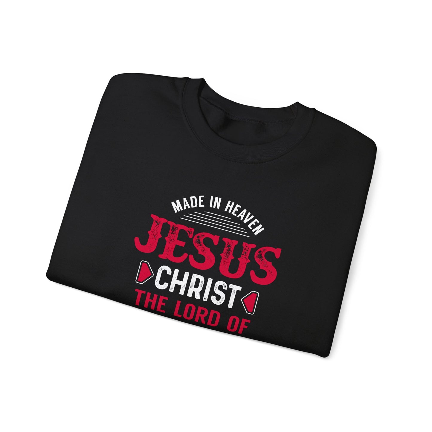 Made in Heaven Jesus Christ The Lord Of Life  Sweatshirt