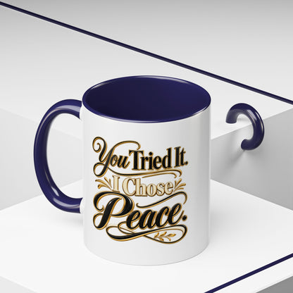 You Tried It, I Chose Peace Coffee Mug — Inspirational Ceramic Accent Mug