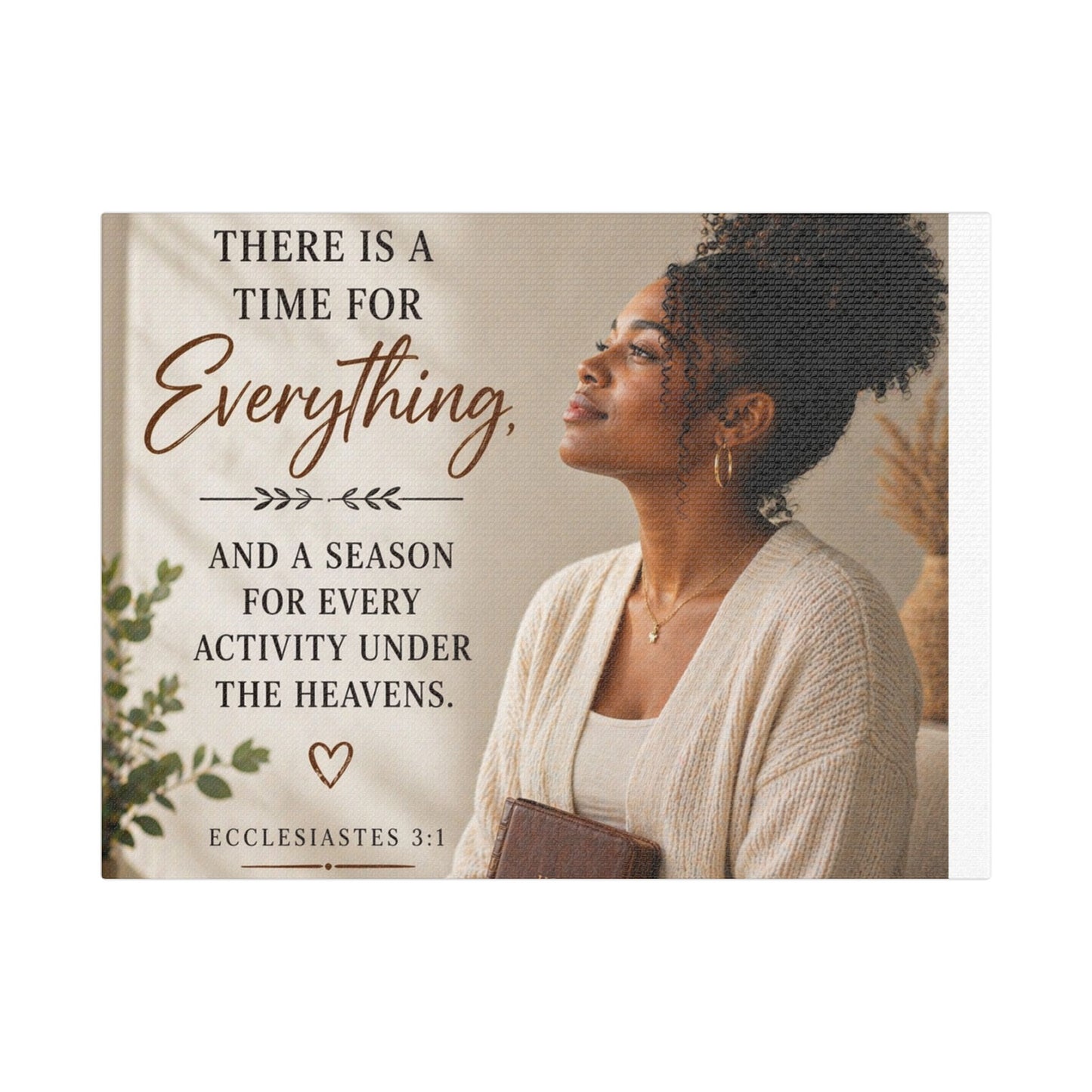 Satin Canvas Wall Art - "There Is a Time For Everything" Ecclesiastes 3:1 Inspirational Christian Decor