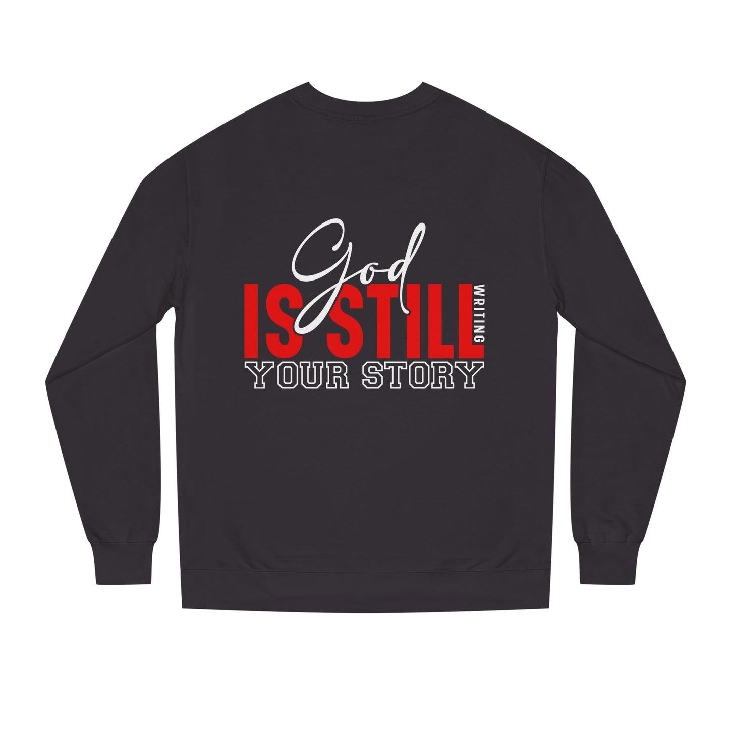 God Is Still Your Story Sweatshirt — Inspirational Christian Crewneck