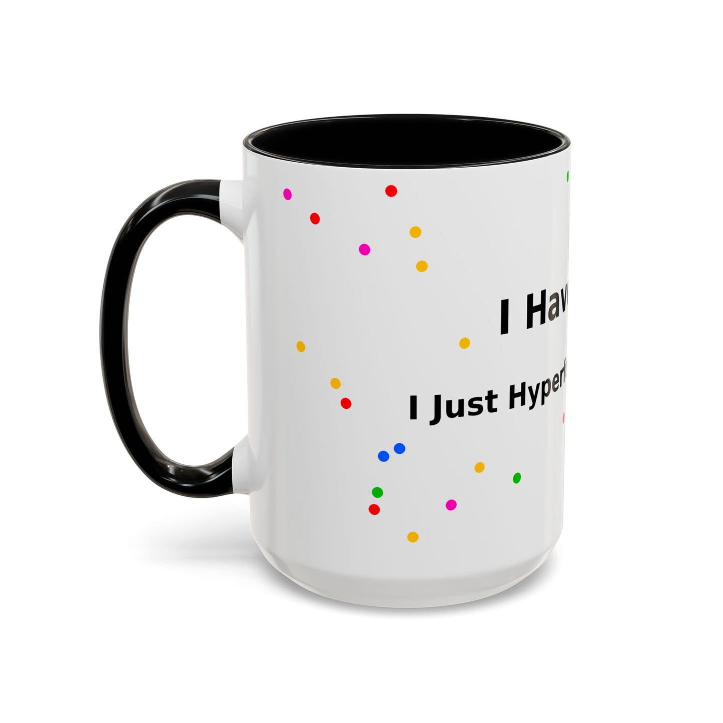 ADHD Coffee Mug - "I Have ADHD, I Don’t Hyperfocus Differently" Accent Mug